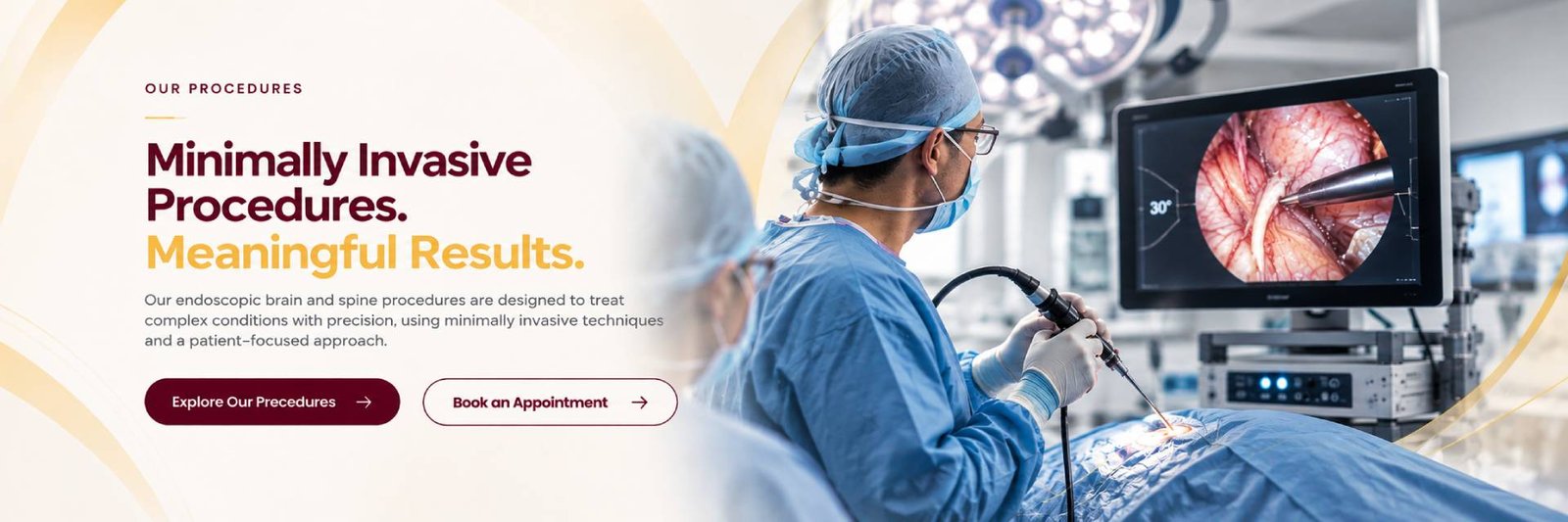 Our procedures. Minimally invasive procedures. Meaningful results. Endoscopic brain and spine procedures using a patient-focused approach.